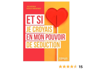 Et si je croyais en mon pouvoir de séduction