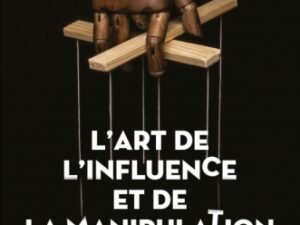 L'Art d'influence et de manipulation au quotidien