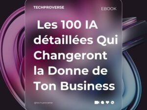 2- IA ( Ebook ) : Les 100 IA Qui Changeront la Donne de Ton Business : De la Création au Marketing en Un Clic !