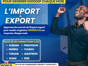 Master Pack Import-Export : Generez 500000F chaque mois grace à l'importation et la vente des produits
