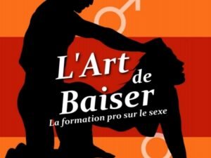 L'ART DE BAISER : Formation pro pour le sexe