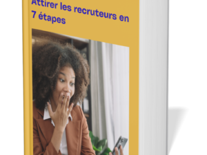 Attirer les recruteurs en 7 étapes
