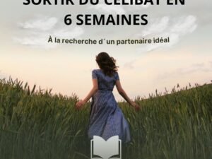 Sortir du Célibat en 06 semaines