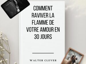 Comment Ravivez la flamme de votre couple en 30 jours