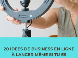 20 IDÉES DE BUSINESS EN LIGNE À DÉMARRER MÊME SI TU ES DÉBUTANT