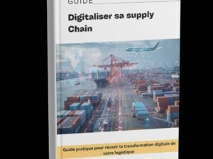 DIGITALISER SA SUPPLY CHAIN– Le guide pratique pour optimiser vos opérations logistiques